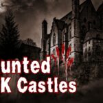 Are Haunted UK Castles Based on True Stories